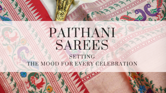 Paithani Sarees – Setting the Mood of Every Celebration